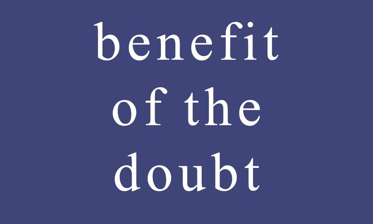 The Benefit Of Doubt