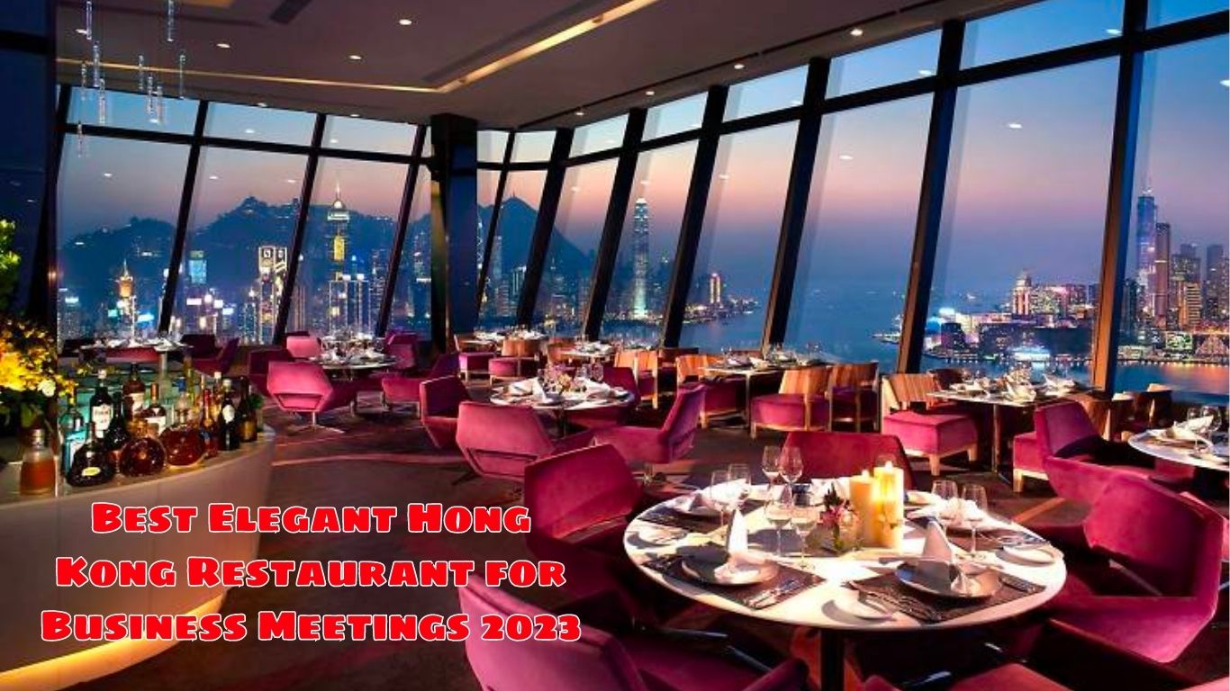 Best Elegant Hong Kong Restaurant for Business Meetings 2023