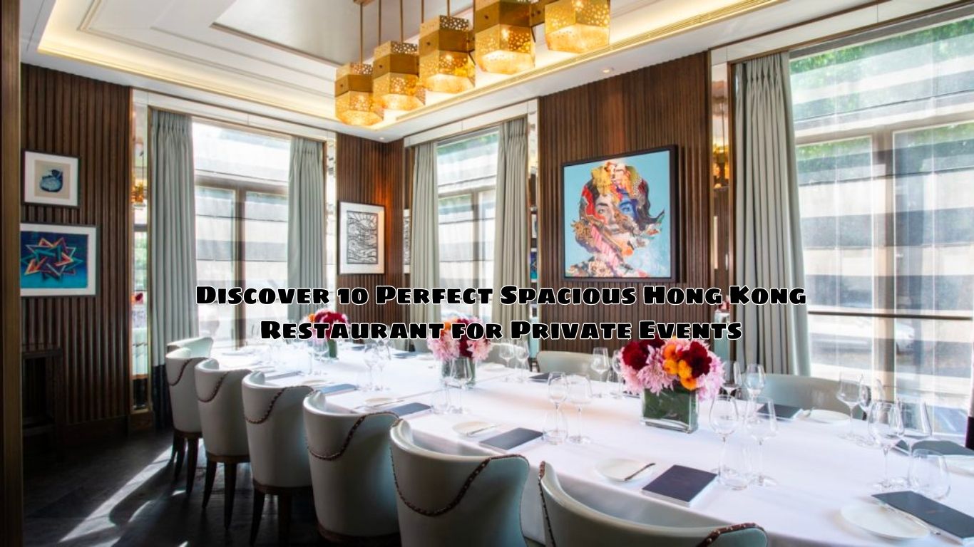 Discover 10 Perfect Spacious Hong Kong Restaurant for Private Events