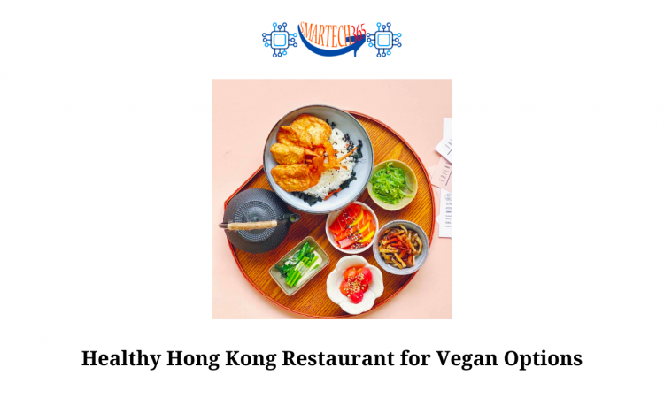 Healthy Hong Kong Restaurant for Vegan Options